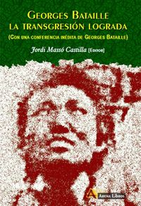georges bataille - la transgresion lograda - (con una conferencia inedita de georges bataille) - Jordi Masso Castilla