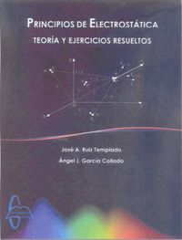 principios de electrostatica - teoria y ejercicios resueltos - Jose A. Ruiz Templado / Angel J. Garcia Collado