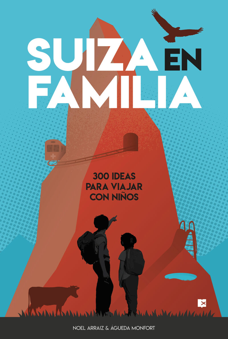 suiza en familia - 300 ideas para viajar con niños - Noel Arraiz Garcia / Agueda Monfort Peris