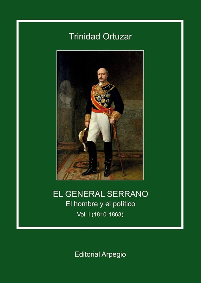 EL GENERAL SERRANO 1 - EL HOMBRE Y EL POLITICO (1810-1863)