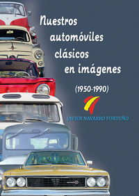 nuestros automoviles clasicos en imagenes (1950-1990) - Javier Navarro Fortuño