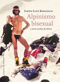 alpinismo bisexual y otros escritos de altura - Simon Elias Barasoain
