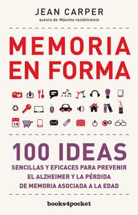 memoria en forma - 100 ideas sencillas y eficaces para prevenir el alzheimer y la perdida de memoria asociada - Jean Carper