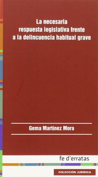 La necesaria respuesta legislativa frente a la delincuencia habitual grave - Gema Martinez Mora