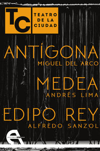 ANTIGONA / MEDEA / EDIPO REY - TEATRO DE LA CIUDAD