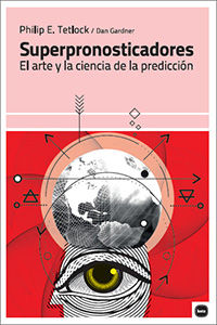 superpronosticadores - el arte y la ciencia de la prediccion - Philip E. Tetlock / Dan Gardner