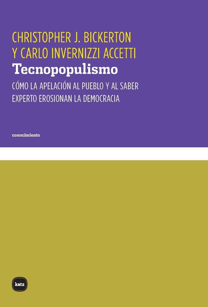 tecnopopulismo - como la apelacion al pueblo y al saber experto erosionan la democracia - Christopher J. Bickerton / Carlo Invernizzi Accetti