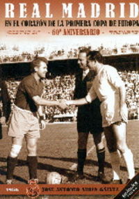real madrid en el corazon de la primera copa de europa - 60º aniversario - Jose Antonio Ariza Galvez