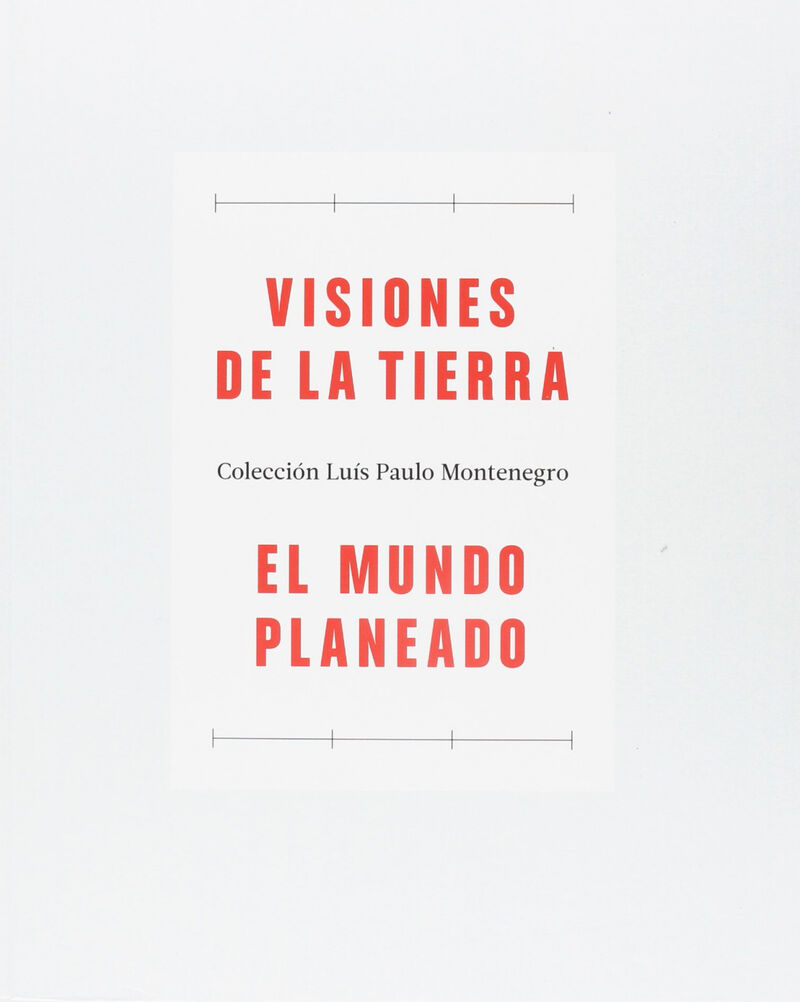 VISIONES DE LA TIERRA / EL MUNDO PLANEADO - COLECCION LUIS PAULO MONTENEGRO