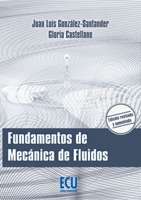 fundamentos de mecanica de fluidos - Juan Luis Gonzalez-Santander Martinez / Gloria Castellano Estornell