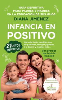 infancia en positivo - guia para padres y madres en la educacion de sus hijos - Diana Jimenez Carretero