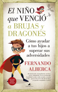 el niño que vencio a brujas y dragones - como ayudar a tu hijo a superar sus adversidades - Fernando Alberca
