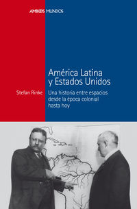 america latina y estados unidos - una historia entre espacios desde la epoca colonial hasta hoy - Stefan Rinke