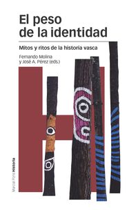 peso de la identidad, el - mitos y ritos de la historia vasca - Fernando Molina Aparicio / Jose A. Perez Perez