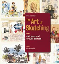 art of sketching, the - 400 years of travel diaries - Pascale Argord