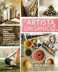 artista organico, el - como hacer pinturas, papel, pigmentos, impresiones y utensilios de arte con materiales sacados de la naturaleza