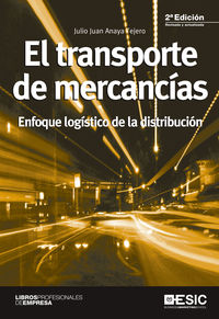 transporte de mercancias, el - enfoque logistico de la distribucion - Julio Juan Anaya Tejero