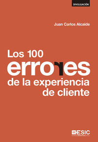 Los 100 errores de la experiencia de cliente - Juan Carlos Alcaide