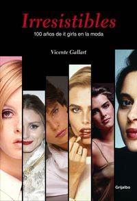 irresistibles - 100 años de it girls en la moda - Vicente Gallart