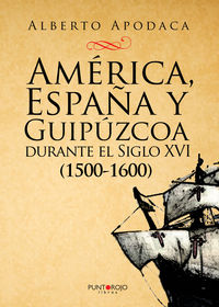 america, españa y guipuzcoa durante el siglo xvi (1500-1600) - Alberto Apodaca Garaigordobil