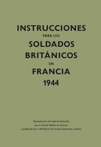 INSTRUCCIONES PARA LOS SOLDADOS BRITANICOS EN FRANCIA, 1944