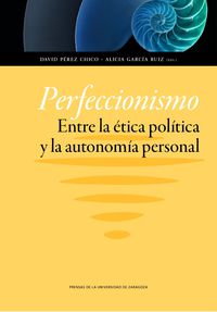 PERFECCIONISMO - ENTRE LA ETICA POLITICA Y LA AUTONOMIA PERSONAL
