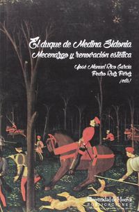 duque de medina sidonia, el - mecenazgo y renovacion estetica - Jose Manuel Rico Garcia / Pedro Ruiz Perez
