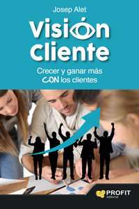 vision cliente - crecer y ganar mas con los clientes - Josep Alet Vilagines