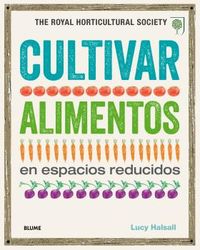 cultivar alimentos en espacios reducidos - the royal horticultural society - Aa. Vv.