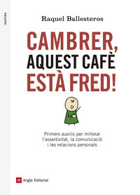 CAMBRER, AQUEST CAFE ESTA FRED!