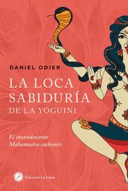 loca sabiduria de la yoguini, la - el incandescente mahamudra cachemir - Daniel Odier