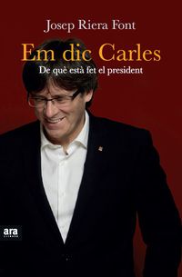 EM DIC CARLES - DE QUE ESTA FET EL PRESIDENT