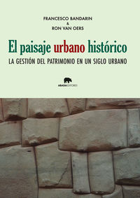 paisaje urbano historico, el - la gestion del patrimonio en un siglo urbano - Francesco Bandarin / Ron Van Oers