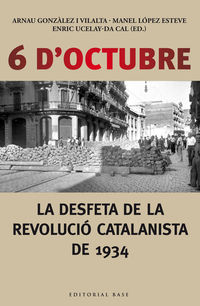 6 d'octubre - la desfeta de la revolucio catalanista del 1934 - Enric Ucelay Da Cal / Arnau Gonzalez