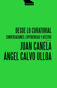 desde lo curatorial - conversaciones, experiencias y afectos - Angel Calvo Ulloa / Juan Canela