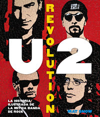 u2 revolution - la historia ilustrada de la mitica banda de rock
