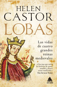 lobas - las vidas de cuatro grandes reinas medievales - Helen Castor