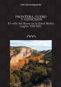 frontera, fuero y concejos - el valle del riaza en la edad media (siglos viii-xii) - Ivan Garcia Izquierdo