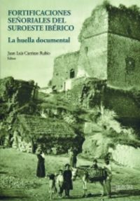 fortificaciones señoriales del suroeste iberico - la huella documental - Juan Luis Carriazo
