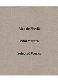 vital mantra - selected works - Alex De Fluvia