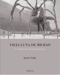 vieja luna de bilbao - cronicas de mi generacion (2015 premio euskadi ensayo castellano) - Joseba Zulaika
