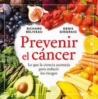 prevenir el cancer - lo que la ciencia aconseja para reducir los riesgos - Richard Beliveau / Denis Gingras