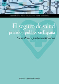 SEGURO DE SALUD PRIVADO Y PUBLICO EN ESPAÑA, EL - SU ANALISIS EN PERSPECTIVA HISTORICA