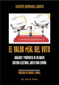 valor real del voto, el - analisis y propuesta de un nuevo sistema electoral justo para españa - Vicente Serrano Lobato