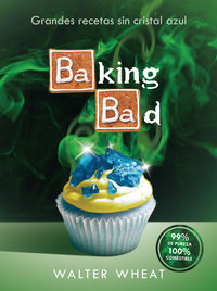 baking bad - grandes recetas sin cristal azul - Walter Wheat