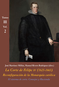 CORTE DE FELIPE IV, LA (1621-1665) TOMO III VOL. 2 - EL SISTEMA DE CORTE, CONSEJOS Y HACIENDA