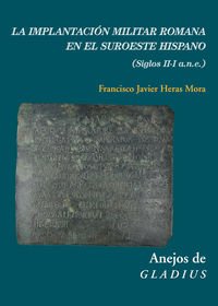 implantacion militar romana en el suroeste hispano, la - (siglos ii-i a. n. e. ) - Francisco Javier Heras Mora