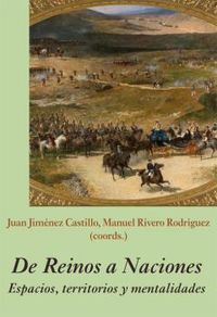 de reinos a naciones - espacios, territorios y mentalidades - Juan Jimenez Castillo (coord. ) / Manuel River Rodriguez (coord. )