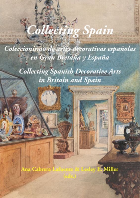 COLLECTING SPAIN - COLECCIONISMO DE ARTES DECORATIVAS ESPAÑOLAS EN GRAN BRETAÑA Y ESPAÑA