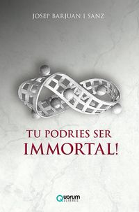 tu podries ser immortal! - Josep Barjuan I Sanz